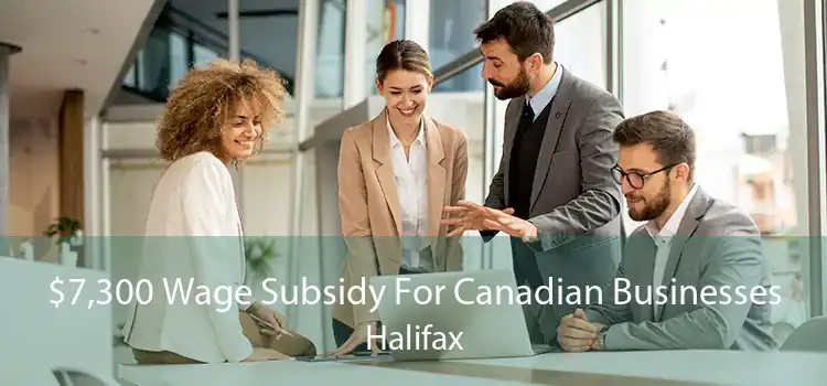 $7,300 Wage Subsidy For Canadian Businesses Halifax